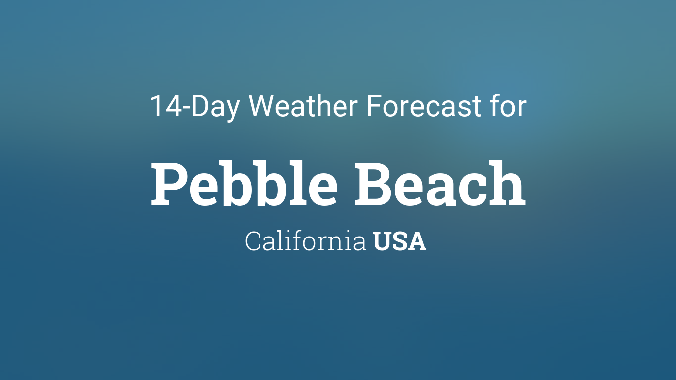 Pebble Beach 10-Day Temperature Outlook: From Rain to Clearing
